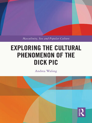 cover image of Exploring the Cultural Phenomenon of the Dick Pic